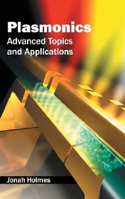 Plasmonics: Advanced Topics and Applications by Jonah Holmes