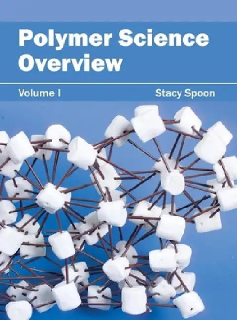 Polymer Science Overview: Volume I by Stacy Spoon