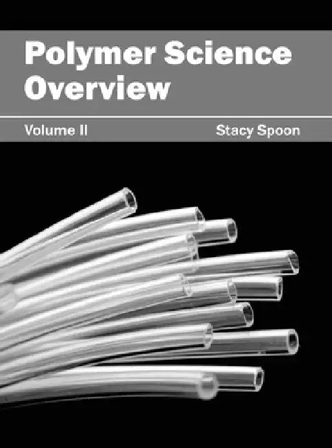 Polymer Science Overview: Volume II by Stacy Spoon