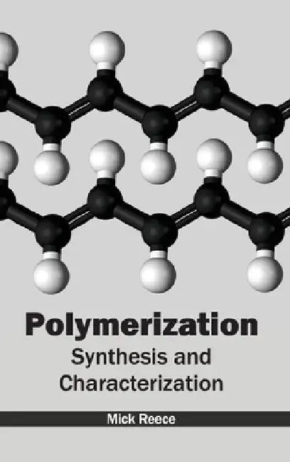 Polymerization: Synthesis and Characterization by Mick Reece