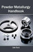 Powder Metallurgy Handbook by Carl Burt