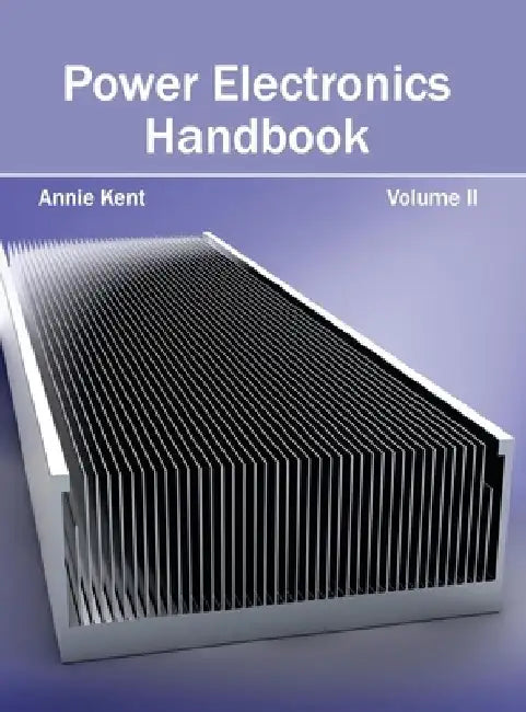Power Electronics Handbook: Volume II by Annie Kent
