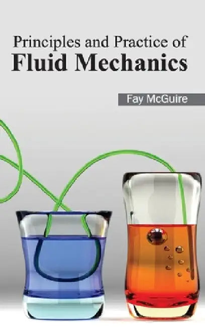Principles and Practice of Fluid Mechanics by Fay McGuire