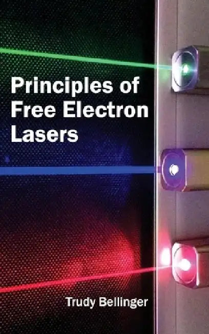 Principles of Free Electron Lasers by Trudy Bellinger