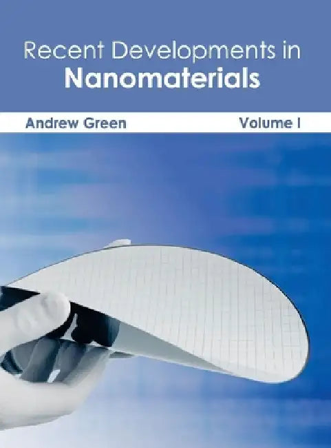 Recent Developments in Nanomaterials: Volume I by Andrew Green
