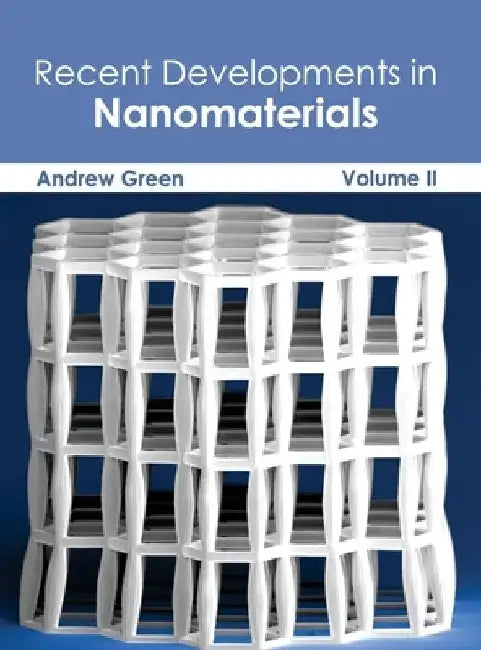 Recent Developments in Nanomaterials: Volume II by Andrew Green