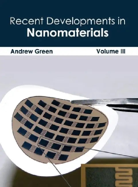Recent Developments in Nanomaterials: Volume III by Andrew Green
