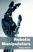 Robotic Manipulators by Dmitry Hofland