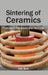 Sintering of Ceramics: Prominent Processes and Methods by Carl Burt