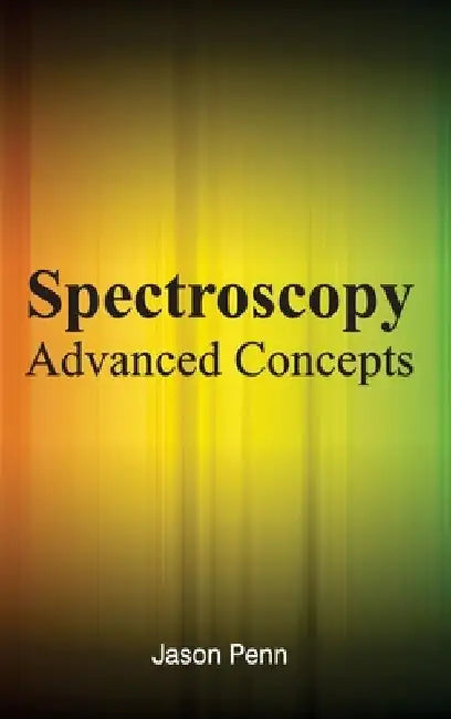 Spectroscopy: Advanced Concepts by Jason Penn