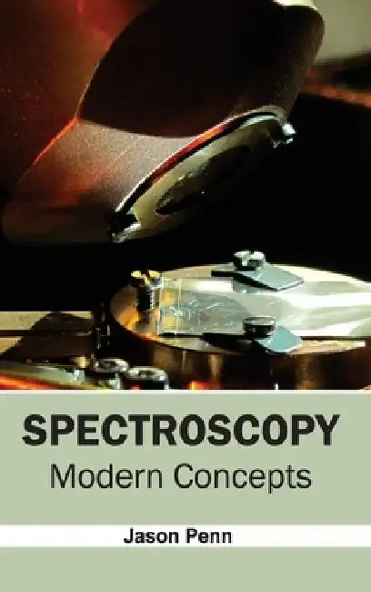 Spectroscopy: Modern Concepts by Jason Penn