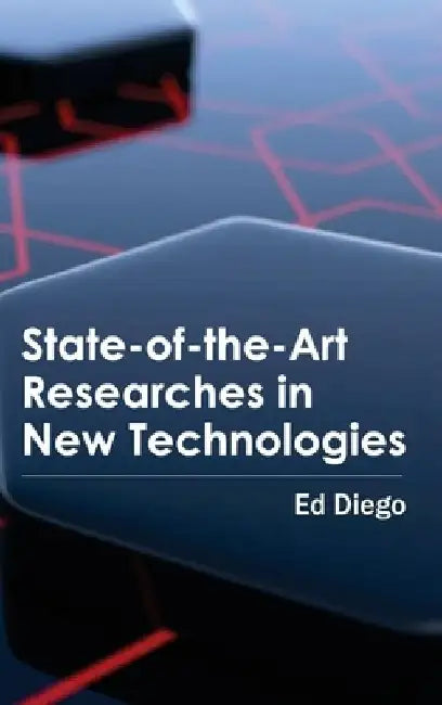 State-Of-The-Art Researches in New Technologies by Ed Diego