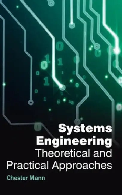 Systems Engineering: Theoretical and Practical Approaches by Chester Mann