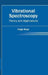 Vibrational Spectroscopy: Theory and Applications by Hugo Kaye