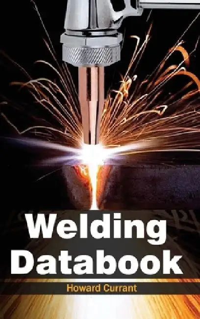 Welding Databook by Howard Currant