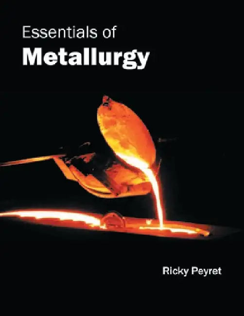 Essentials of Metallurgy by Ricky Peyret
