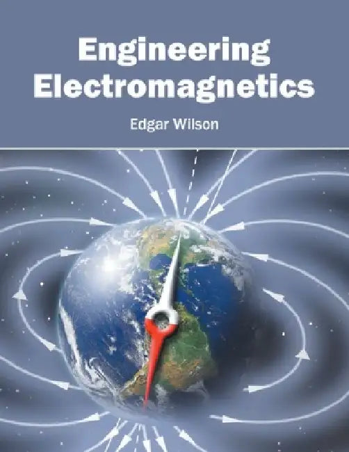 Engineering Electromagnetics by Edgar Wilson