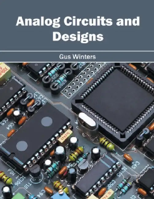 Analog Circuits and Designs by Gus Winters