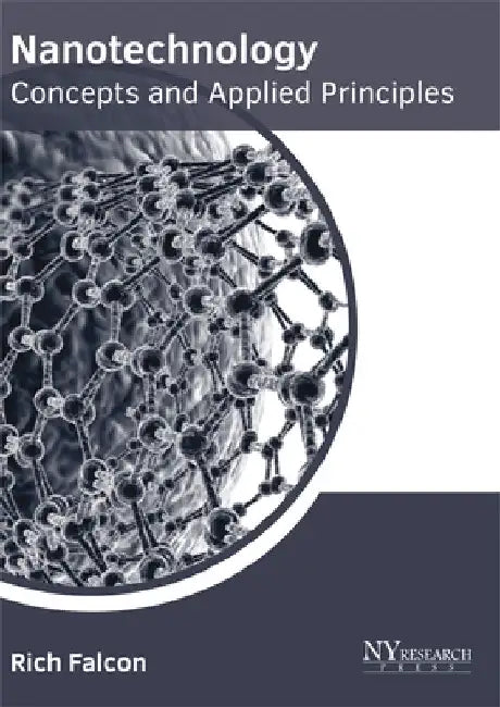 Nanotechnology: Concepts and Applied Principles by Rich Falcon