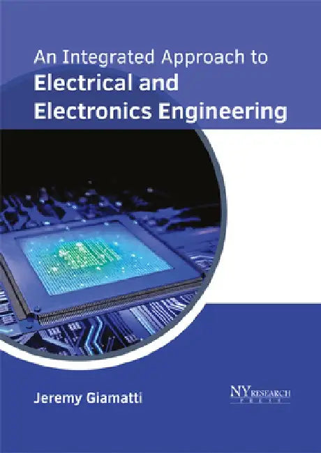 An Integrated Approach to Electrical and Electronics Engineering by Jeremy Giamatti