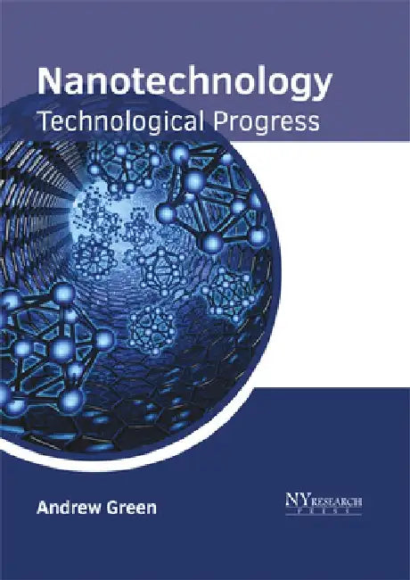 Nanotechnology: Technological Progress by Andrew Green