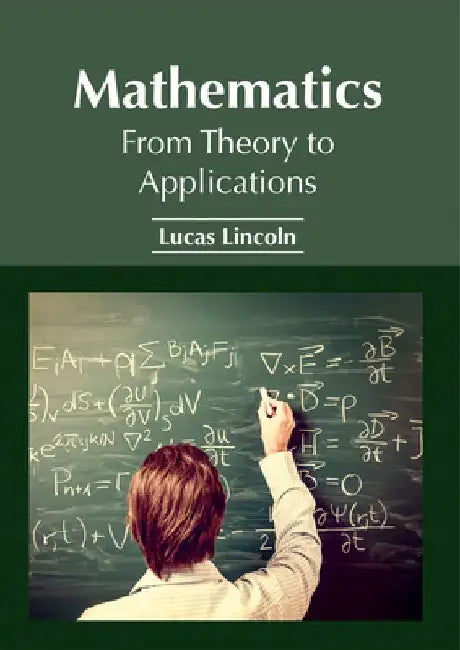 Mathematics: From Theory to Applications by Lucas Lincoln
