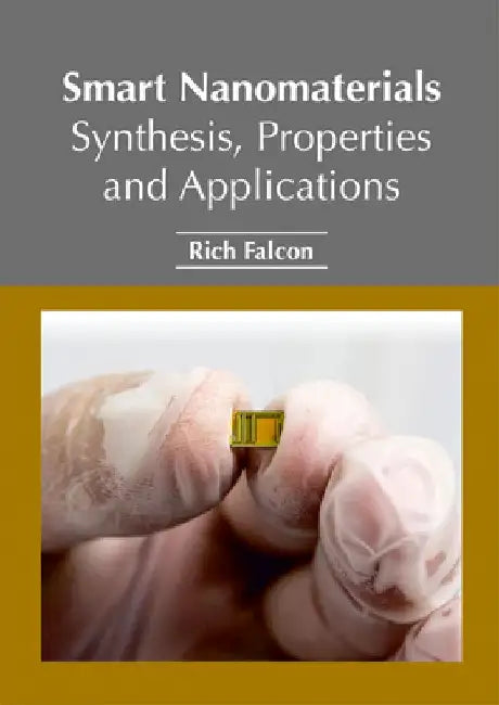 Smart Nanomaterials: Synthesis, Properties and Applications by Rich Falcon