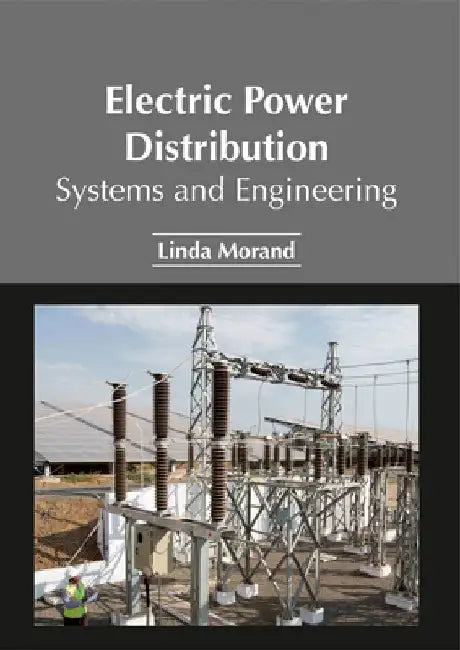 Electric Power Distribution: Systems and Engineering by Linda Morand
