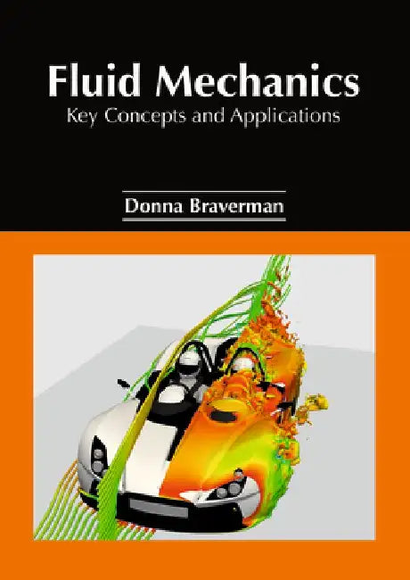 Fluid Mechanics: Key Concepts and Applications by Donna Braverman