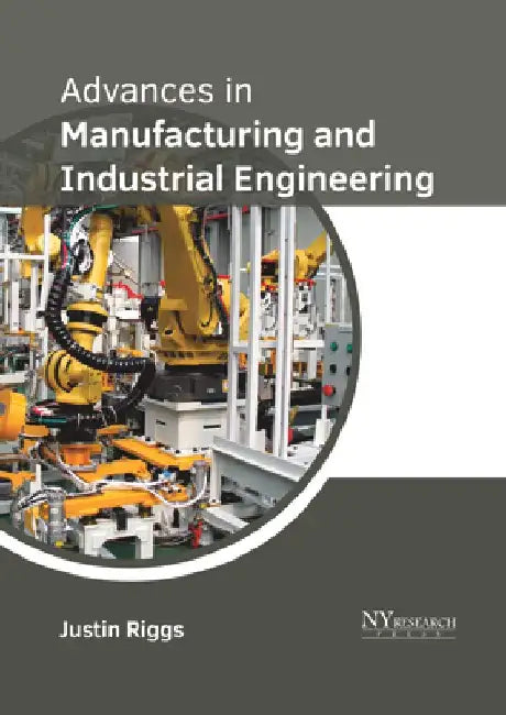 Advances in Manufacturing and Industrial Engineering by Justin Riggs