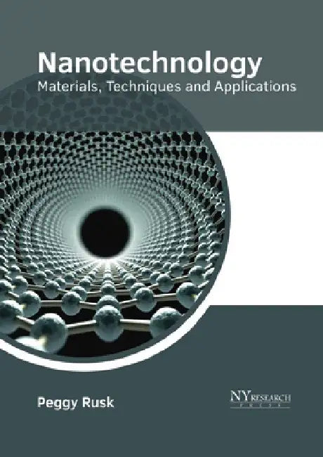 Nanotechnology: Materials, Techniques and Applications by Peggy Rusk