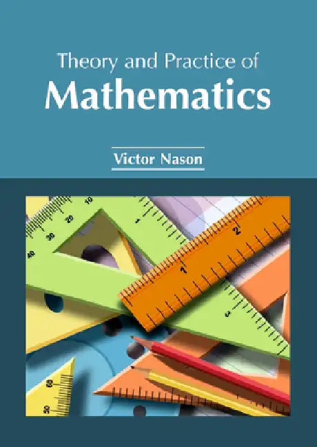 Theory and Practice of Mathematics by Victor Nason