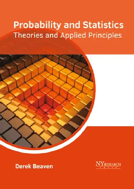 Probability and Statistics: Theories and Applied Principles by Derek Beaven