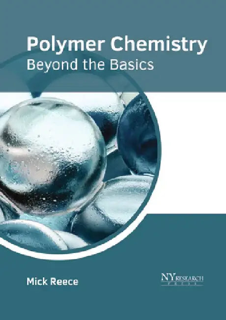 Polymer Chemistry: Beyond the Basics by Mick Reece