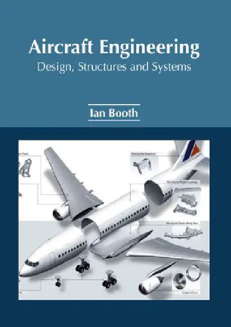 Aircraft Engineering: Design, Structures and Systems by Ian Booth