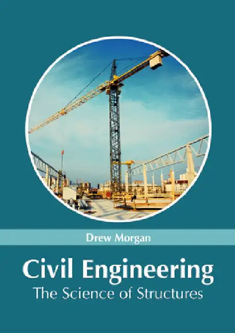 Civil Engineering: The Science of Structures by Drew Morgan