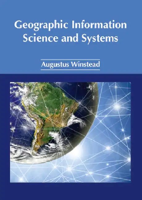 Geographic Information Science and Systems by Augustus Winstead