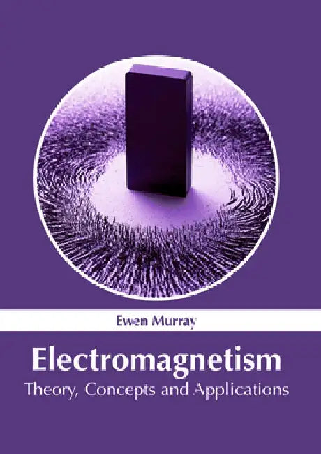 Electromagnetism: Theory, Concepts and Applications by Ewen Murray