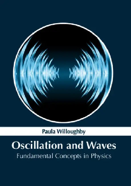 Oscillation and Waves: Fundamental Concepts in Physics by Paula Willoughby