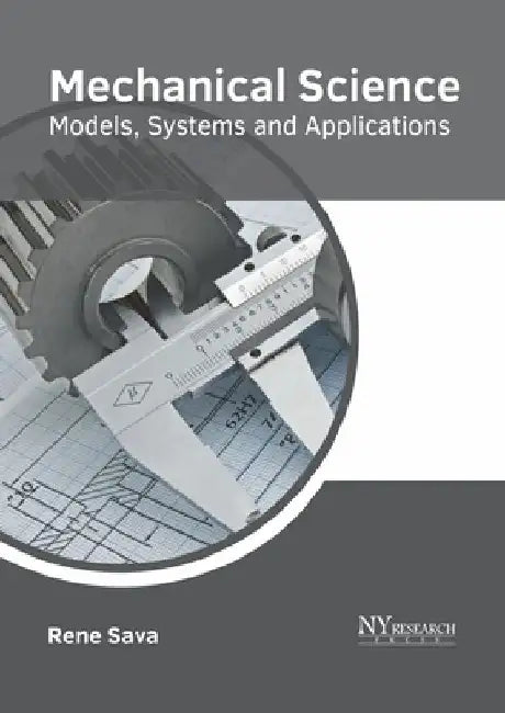 Mechanical Science: Models, Systems and Applications by Rene Sava
