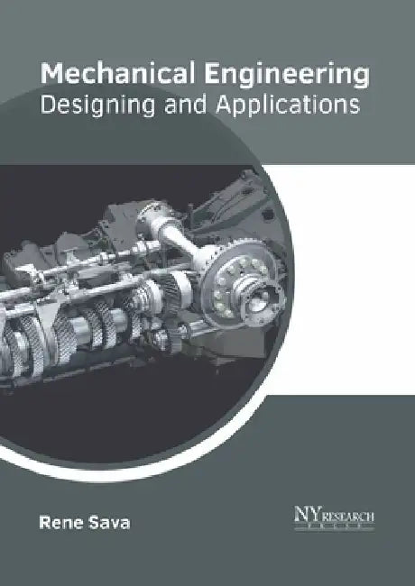 Mechanical Engineering: Designing and Applications by Rene Sava
