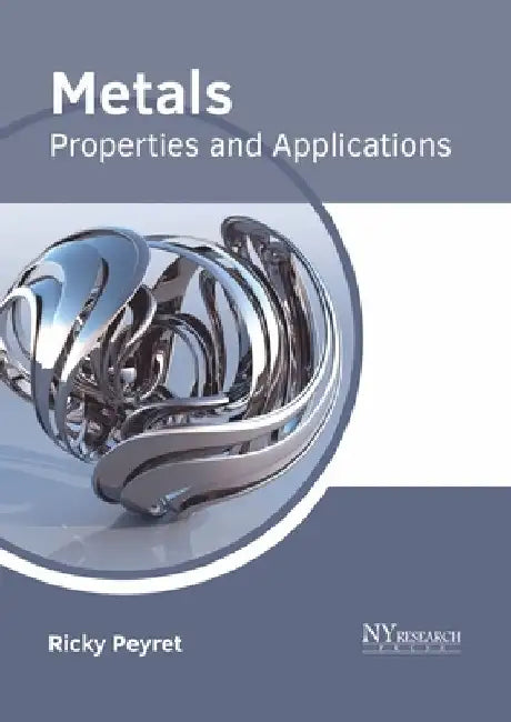 Metals: Properties and Applications by Ricky Peyret