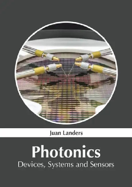 Photonics: Devices, Systems and Sensors by Juan Landers