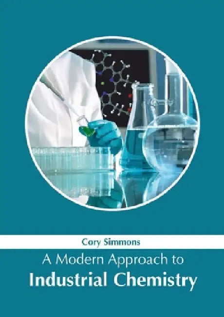 A Modern Approach to Industrial Chemistry by Cory Simmons