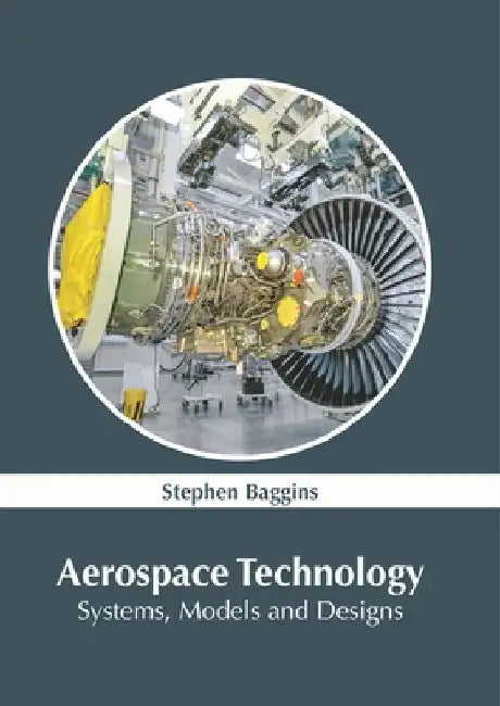 Aerospace Technology: Systems, Models and Designs by Stephen Baggins