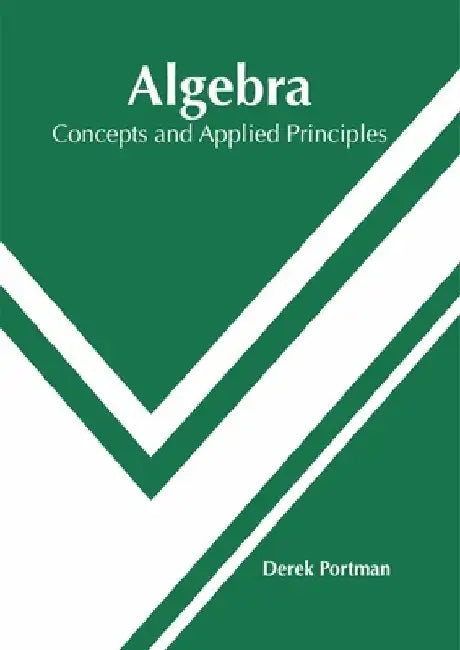 Algebra: Concepts and Applied Principles by Derek Portman