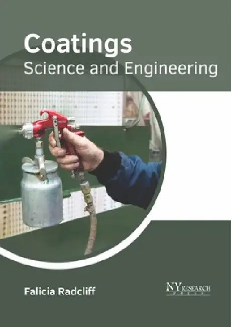 Coatings: Science and Engineering by Falicia Radcliff