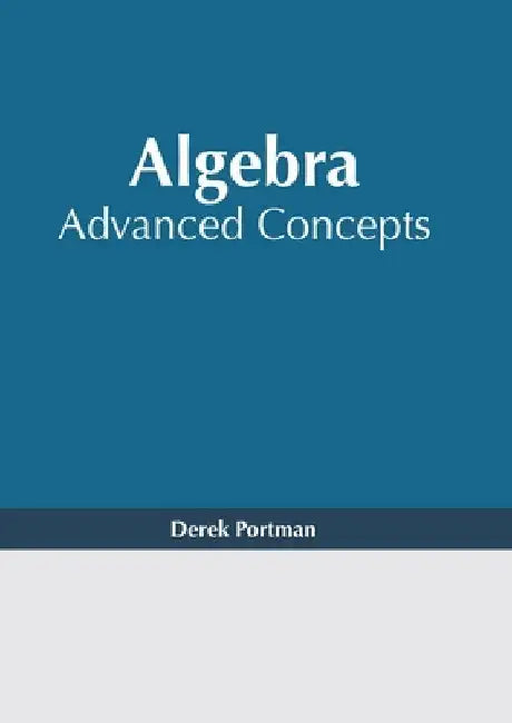 Algebra: Advanced Concepts by Derek Portman