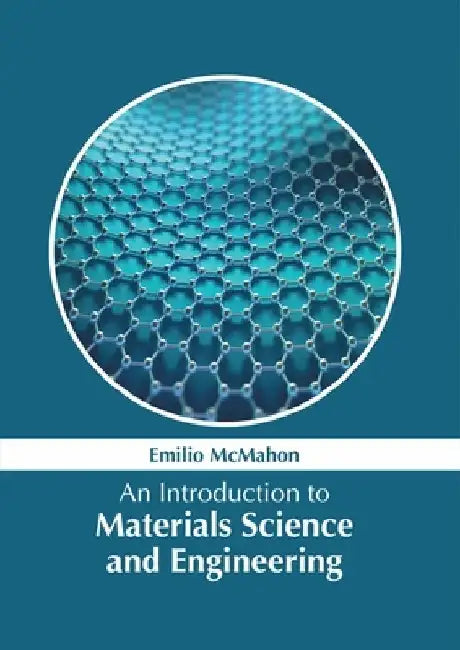 An Introduction to Materials Science and Engineering by Emilio McMahon