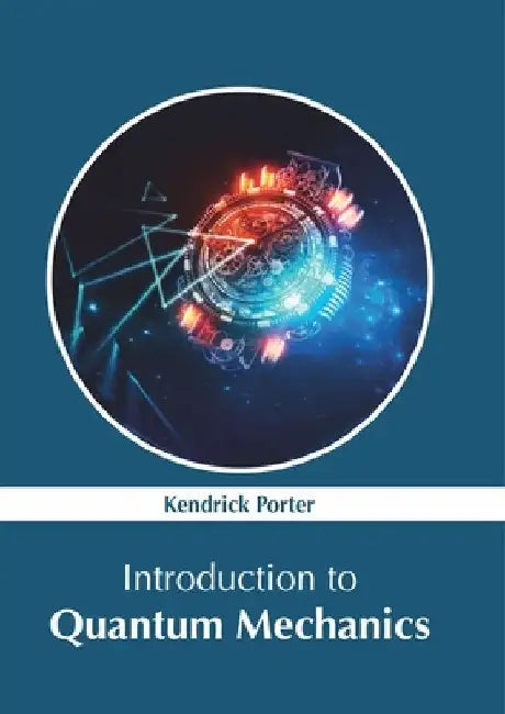 Introduction to Quantum Mechanics by Kendrick Porter
